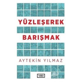 Yüzleşerek Barışmak - Aytekin Yılmaz