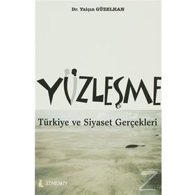 YÜZLEŞME TÜRKİYE VE SIYASET GERÇEKLERİ - YALÇIN GÜZELHAN