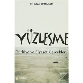YÜZLEŞME TÜRKİYE VE SIYASET GERÇEKLERİ - YALÇIN GÜZELHAN