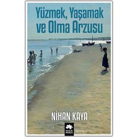 Yüzmek Yaşamak ve Olma Arzusu - Nihan Kaya