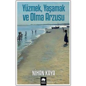 Yüzmek Yaşamak ve Olma Arzusu - Nihan Kaya