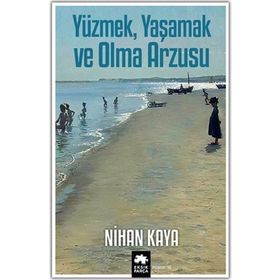 Yüzmek Yaşamak ve Olma Arzusu - Nihan Kaya