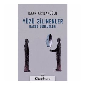 Yüzü Silinenler - Darbe Günlükleri - Kaan Arslanoğlu