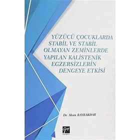 Yüzücü Çocuklarda Stabil ve Stabil Olmayan Zeminlerde Yapılan Kalistenik Egzersizlerin Dengeye Etkisi - Akan Bayrakdar