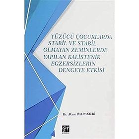 Yüzücü Çocuklarda Stabil ve Stabil Olmayan Zeminlerde Yapılan Kalistenik Egzersizlerin Dengeye Etkisi - Akan Bayrakdar