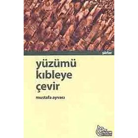 YÜZÜMÜ KIBLEYE ÇEVİR - MUSTAFA AYVACI