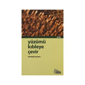 YÜZÜMÜ KIBLEYE ÇEVİR - MUSTAFA AYVACI