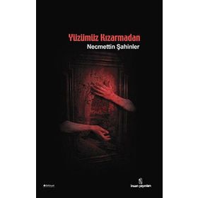 YÜZÜMÜZ KIZARMADAN - NECMETTIN ŞAHİNLER