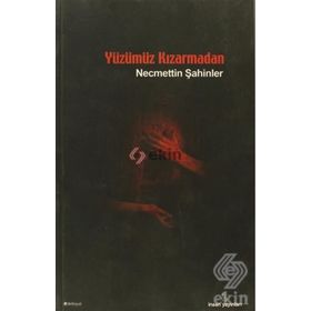 YÜZÜMÜZ KIZARMADAN - NECMETTIN ŞAHİNLER