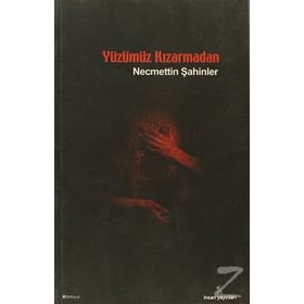 YÜZÜMÜZ KIZARMADAN - NECMETTIN ŞAHİNLER