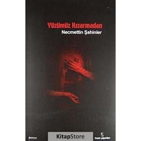 YÜZÜMÜZ KIZARMADAN - NECMETTIN ŞAHİNLER
