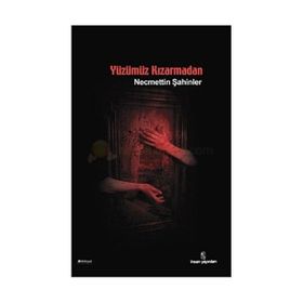 YÜZÜMÜZ KIZARMADAN - NECMETTIN ŞAHİNLER
