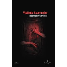YÜZÜMÜZ KIZARMADAN - NECMETTIN ŞAHİNLER