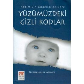 YÜZÜMÜZDEKİ GIZLI KODLAR KADIM ÇİN BİLGELİĞİ´NE GÖRE - NURAN UÇKUN SARIKAYA