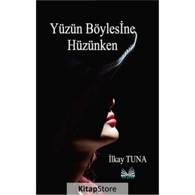 Yüzün Böylesine Hüzünken - İlkay Tuna