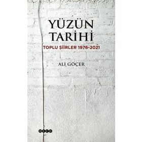 Yüzün Tarihi Toplu Şiirler 1976-2021 - Ali Göçer