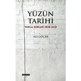 Yüzün Tarihi Toplu Şiirler 1976-2021 - Ali Göçer