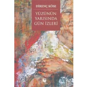 Yüzünün Yarısında Gün İzleri - Direnç Köse