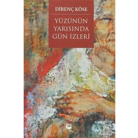 Yüzünün Yarısında Gün İzleri - Direnç Köse