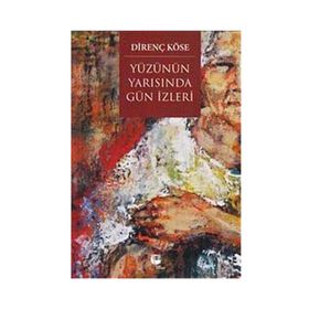Yüzünün Yarısında Gün İzleri - Direnç Köse