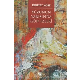 Yüzünün Yarısında Gün İzleri - Direnç Köse
