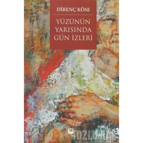 Yüzünün Yarısında Gün İzleri - Direnç Köse