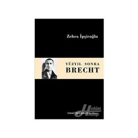 Yüzyıl Sonra Brecht - Zehra İpşiroğlu
