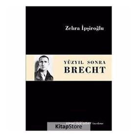Yüzyıl Sonra Brecht - Zehra İpşiroğlu
