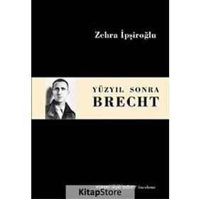 Yüzyıl Sonra Brecht - Zehra İpşiroğlu