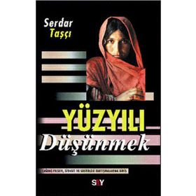 YÜZYILI DÜŞÜNMEK - SERDAR TAŞÇI