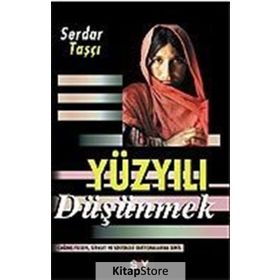 YÜZYILI DÜŞÜNMEK - SERDAR TAŞÇI