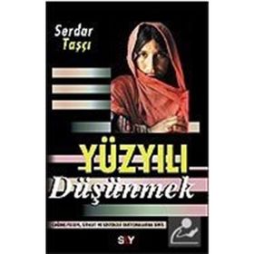 YÜZYILI DÜŞÜNMEK - SERDAR TAŞÇI