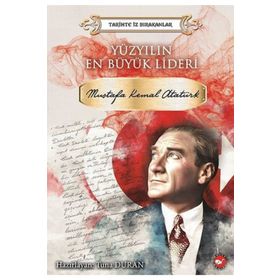 Yüzyılın En Büyük Lideri: Mustafa Kemal Atatürk Tarihte İz Bırakanlar - Kolektif