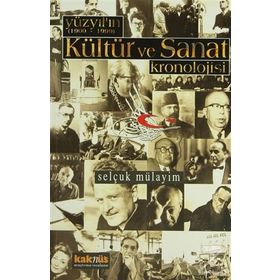 YÜZYILIN KÜLTÜR VE SANAT KRONOLOJISI (1900-1999) - SELÇUK MÜLAYİM