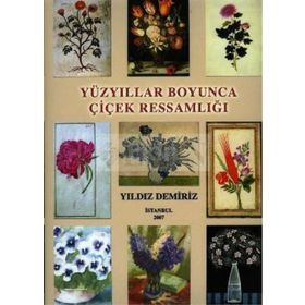YÜZYILLAR BOYUNCA ÇIÇEK RESSAMLIĞI - YILDIZ DEMIRIZ