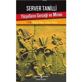 Yüzyılların Gerçeği ve Mirası 1. Cilt: İlkçağ : Doğu , Yunan , Roma - Server Tanilli
