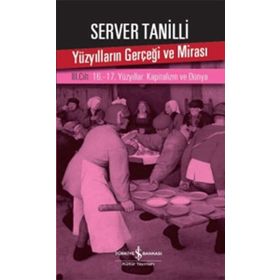 Yüzyılların Gerçeği ve Mirası 3. Cilt - 16.-17. Yüzyıllar: Kapitalizm ve Dünya / Server Tanilli