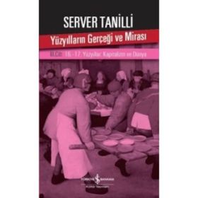Yüzyılların Gerçeği ve Mirası 3. Cilt - 16.-17. Yüzyıllar: Kapitalizm ve Dünya / Server Tanilli