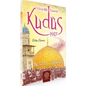 Yüzyıllık Hasret Kudüs 1917 - Nurettin Taşkesen
