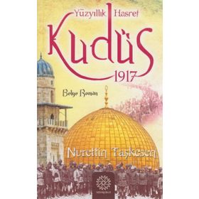 Yüzyıllık Hasret Kudüs 1917 - Nurettin Taşkesen