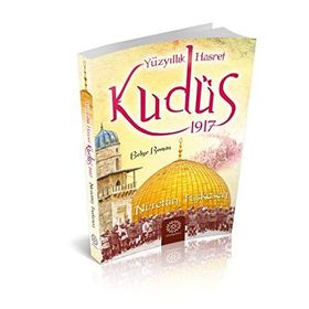 Yüzyıllık Hasret Kudüs 1917 - Nurettin Taşkesen