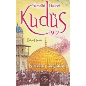 Yüzyıllık Hasret Kudüs 1917 - Nurettin Taşkesen