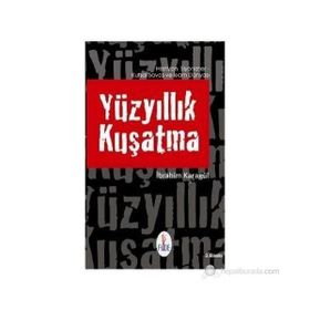 YÜZYILLIK KUŞATMA HRISTIYAN SIYONISTLER, KUTSAL SAVAŞ VE İSLAM DÜNYASI - İBRAHİM KARAGÜL