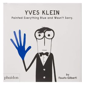 Yves Klein Painted Everything Blue And Wasn T Sorry-Phaidon Publishing