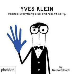 Yves Klein Painted Everything Blue And Wasn T Sorry-Phaidon Publishing