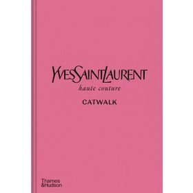 Yves Saint Laurent Catwalk: The Complete Haute Couture Collections 1962-2002