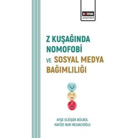 Z Kuşağında Nomofobi ve Sosyal Medya Bağımlılığı Eğitim Yayınevi
