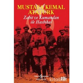 ZABIT VE KUMANDAN İLE HASBIHAL - MUSTAFA KEMAL ATATÜRK