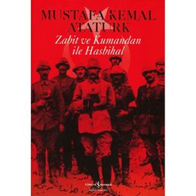 ZABIT VE KUMANDAN İLE HASBIHAL - MUSTAFA KEMAL ATATÜRK