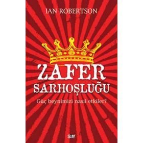 Zafer Sarhoşluğu Güç Beynimizi Nasıl Etkiler - Ian Robertson